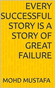 EVERY SUCCESSFUL STORY IS A STORY OF GREAT FAILURE